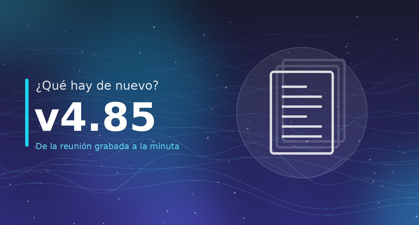 ¿Qué hay de nuevo? v4.85 — De la reunión grabada a la minuta, y de la minuta al plan